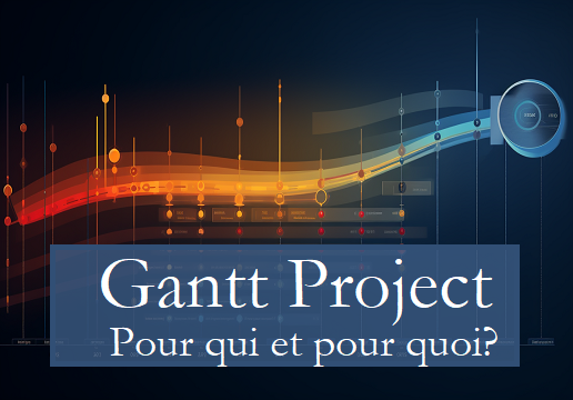 gantt project gratuit ? Pour qui pour quoi comment ça marche !